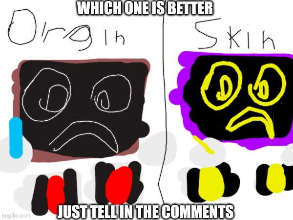 Origin or Skin | WHICH ONE IS BETTER; JUST TELL IN THE COMMENTS | image tagged in origin vs skin,doodleboard | made w/ Imgflip meme maker