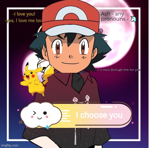 Ash | I choose you | image tagged in ash | made w/ Imgflip meme maker