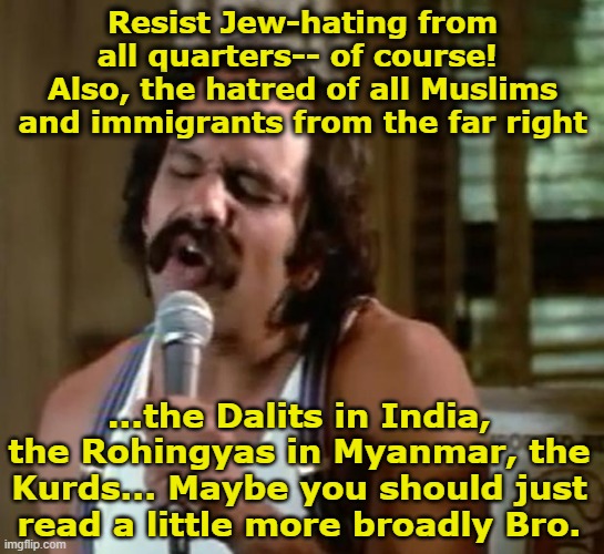 Mexican American | Resist Jew-hating from all quarters-- of course!  Also, the hatred of all Muslims and immigrants from the far right ...the Dalits in India,  | image tagged in mexican american | made w/ Imgflip meme maker