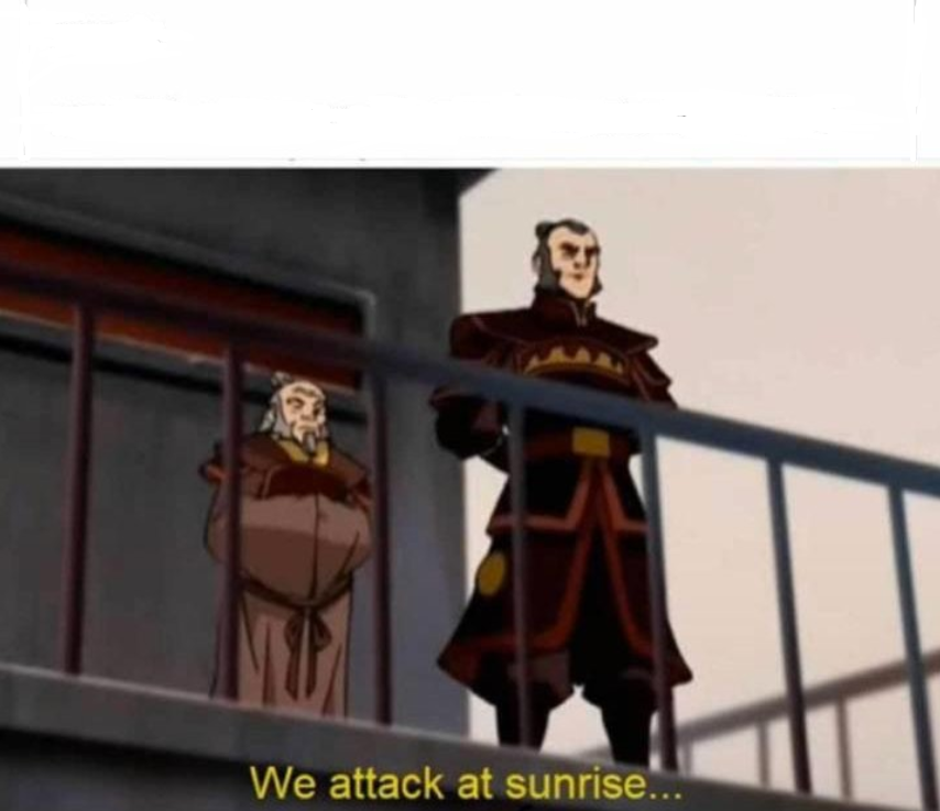 High Quality we attack at sunrise meme Blank Meme Template