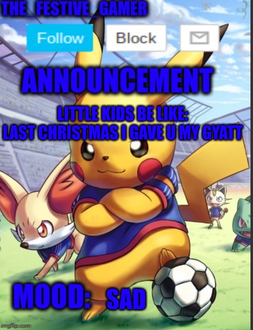 LITTLE KIDS BE LIKE:
LAST CHRISTMAS I GAVE U MY GYATT; SAD | image tagged in the_festive_gamer announcement template | made w/ Imgflip meme maker