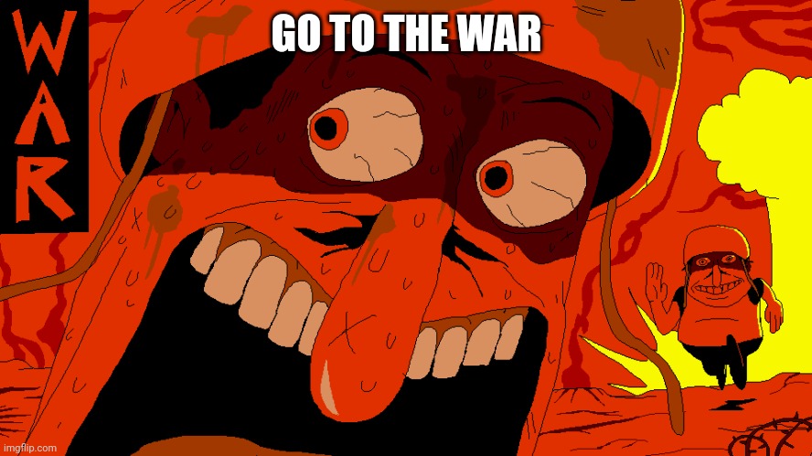 Funny war level | GO TO THE WAR | image tagged in funny war level | made w/ Imgflip meme maker
