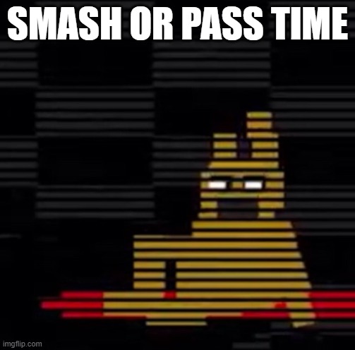 Purple Guy's Death | SMASH OR PASS TIME | image tagged in purple guy's death | made w/ Imgflip meme maker