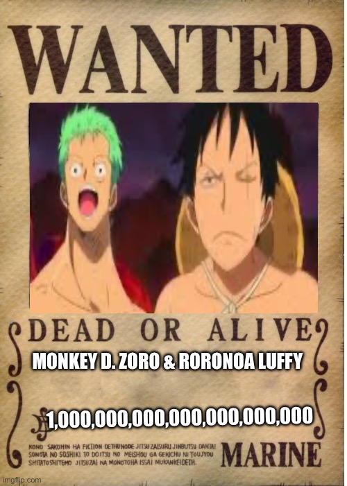One piece wanted poster template | MONKEY D. ZORO & RORONOA LUFFY; 1,000,000,000,000,000,000,000 | image tagged in one piece wanted poster template | made w/ Imgflip meme maker