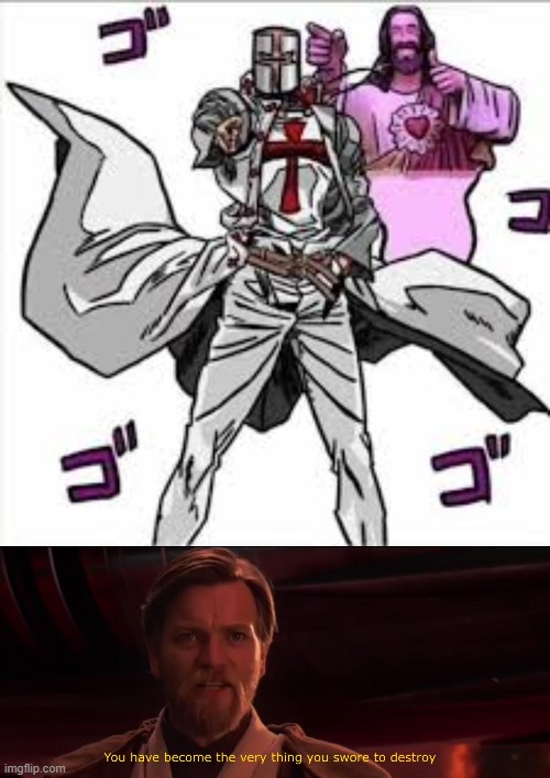 image tagged in you have become the very thing you swore to destroy,crusader | made w/ Imgflip meme maker