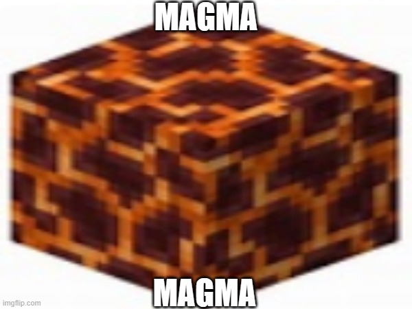 Magma's Crosscolor | MAGMA; MAGMA | image tagged in minecraft | made w/ Imgflip meme maker