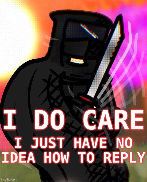 I do care | image tagged in i do care | made w/ Imgflip meme maker