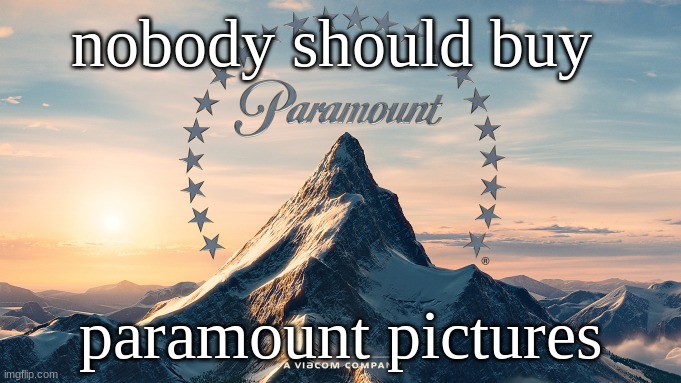 i will not support the warner bros paramount merger and you shouldn't either | nobody should buy; paramount pictures | image tagged in paramount movie logo,public service announcement | made w/ Imgflip meme maker