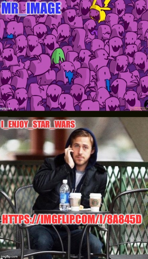I_enjoy_star_wars and mr_image | HTTPS://IMGFLIP.COM/I/8A845D | image tagged in i_enjoy_star_wars and mr_image | made w/ Imgflip meme maker