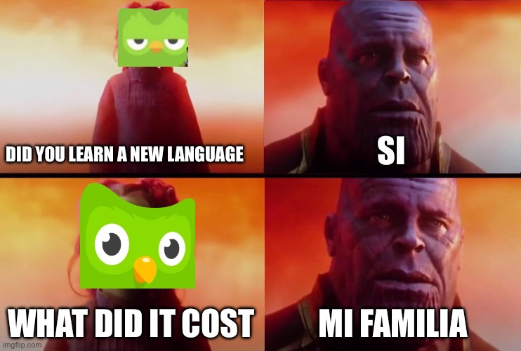 5 more days in the gulag | DID YOU LEARN A NEW LANGUAGE; SI; WHAT DID IT COST; MI FAMILIA | image tagged in thanos what did it cost | made w/ Imgflip meme maker