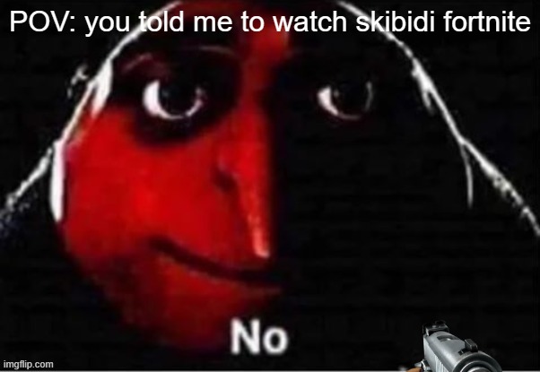 POV: you told me to watch skibidi fortnite | image tagged in repost,funny,gru | made w/ Imgflip meme maker