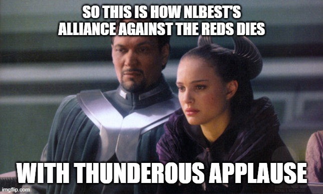 So this is how democracy dies | SO THIS IS HOW NLBEST'S ALLIANCE AGAINST THE REDS DIES; WITH THUNDEROUS APPLAUSE | image tagged in so this is how democracy dies | made w/ Imgflip meme maker