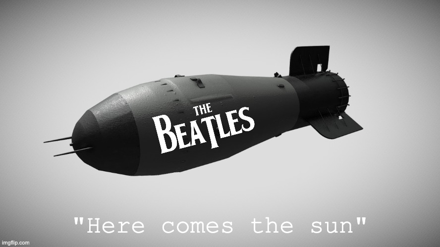 "Here comes the sun" | image tagged in tsar bomba | made w/ Imgflip meme maker