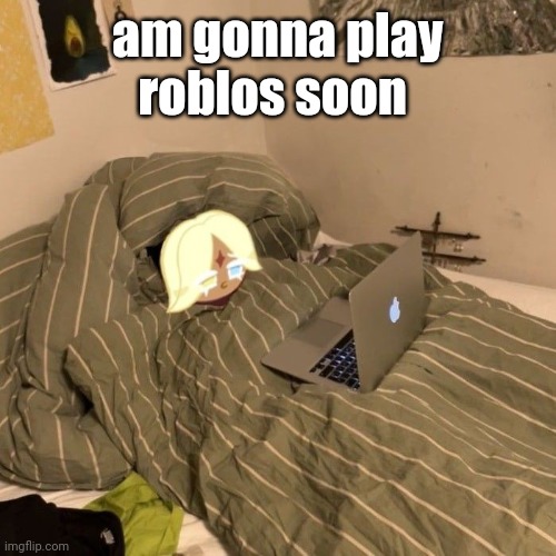 pur vaniller on duh puter | am gonna play roblos soon | image tagged in pur vaniller on duh puter | made w/ Imgflip meme maker