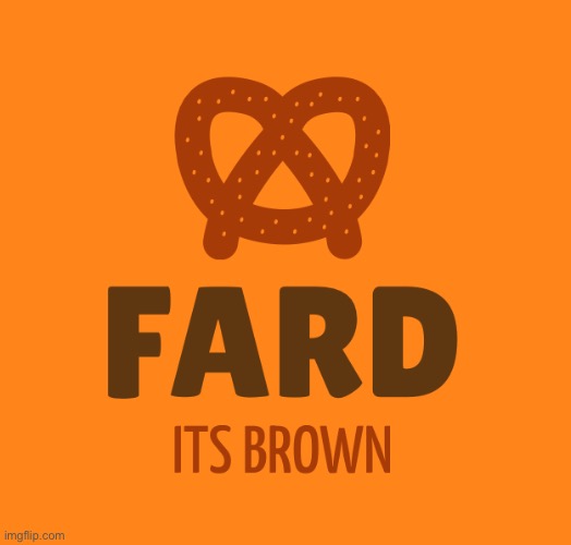 Fard: It’s brown | made w/ Imgflip meme maker