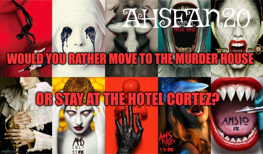 AHSFAN20 Announcement Template | WOULD YOU RATHER MOVE TO THE MURDER HOUSE; OR STAY AT THE HOTEL CORTEZ? | image tagged in ahsfan20 announcement template | made w/ Imgflip meme maker
