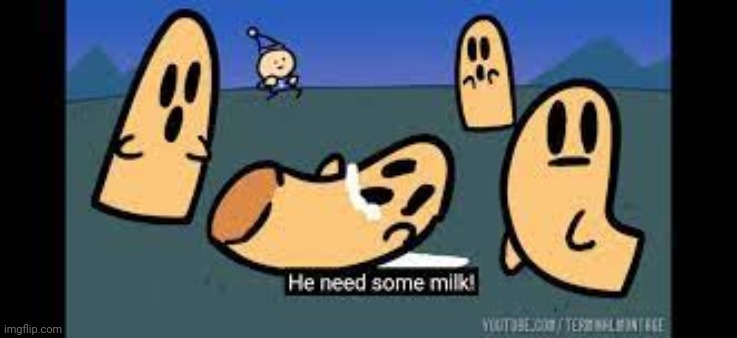 he needs some milk | image tagged in he needs some milk | made w/ Imgflip meme maker