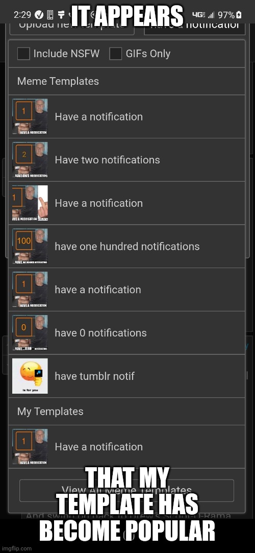 people reuploaded my template multiple times lol | IT APPEARS; THAT MY TEMPLATE HAS BECOME POPULAR | made w/ Imgflip meme maker