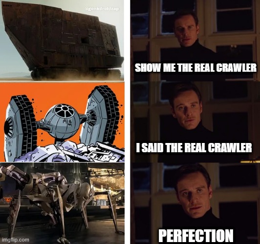 Crawler | SHOW ME THE REAL CRAWLER; I SAID THE REAL CRAWLER; PERFECTION | image tagged in perfection | made w/ Imgflip meme maker