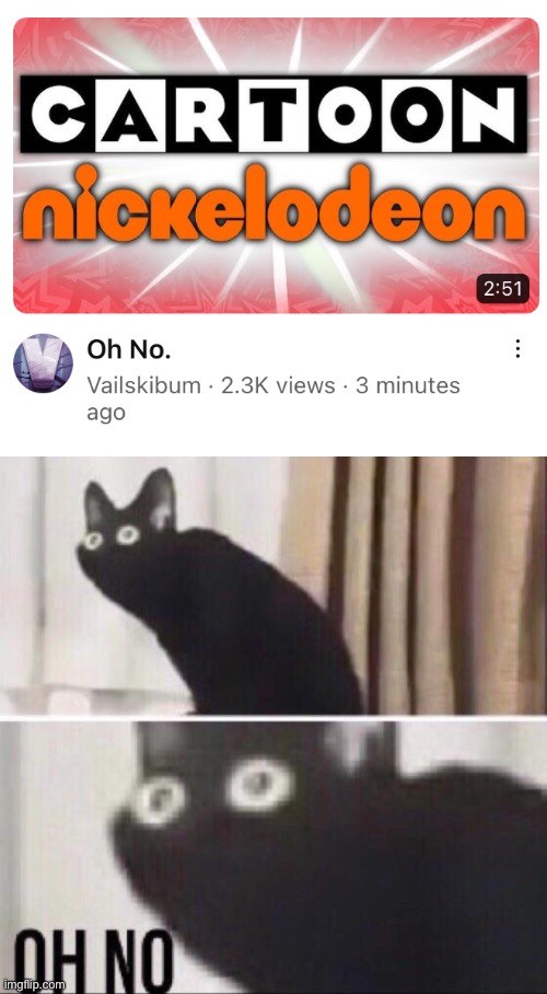 Oh no | image tagged in oh no cat,oh no,memes,cartoon network,nickelodeon | made w/ Imgflip meme maker