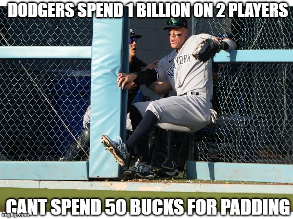 DODGERS SPEND 1 BILLION ON 2 PLAYERS; CANT SPEND 50 BUCKS FOR PADDING | made w/ Imgflip meme maker