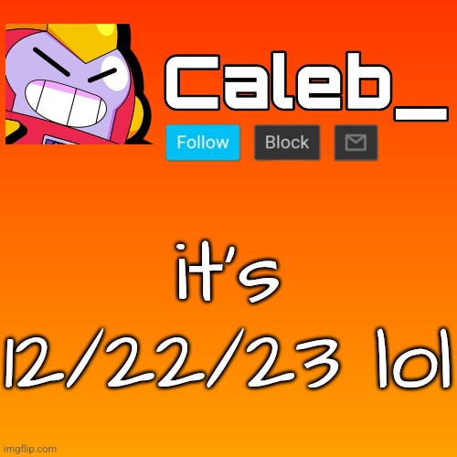 Caleb_ 3rd Announcement Template | it's 12/22/23 lol | image tagged in caleb_ 3rd announcement template | made w/ Imgflip meme maker
