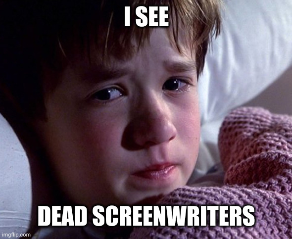 I see dead screenwriters | I SEE; DEAD SCREENWRITERS | image tagged in sexto sentido,sixth sense,haley joel osment,memes,screenwriters,i see dead people | made w/ Imgflip meme maker