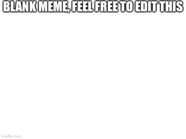 I'm running out of ideas | BLANK MEME, FEEL FREE TO EDIT THIS | image tagged in memes,no more,ideas,out of ideas | made w/ Imgflip meme maker