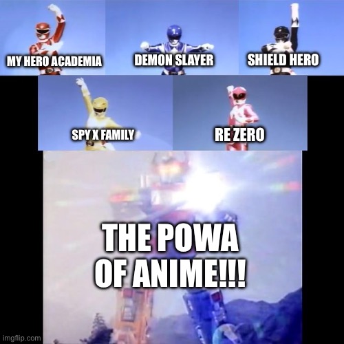Anime | SHIELD HERO; DEMON SLAYER; MY HERO ACADEMIA; SPY X FAMILY; RE ZERO; THE POWA OF ANIME!!! | image tagged in power rangers | made w/ Imgflip meme maker