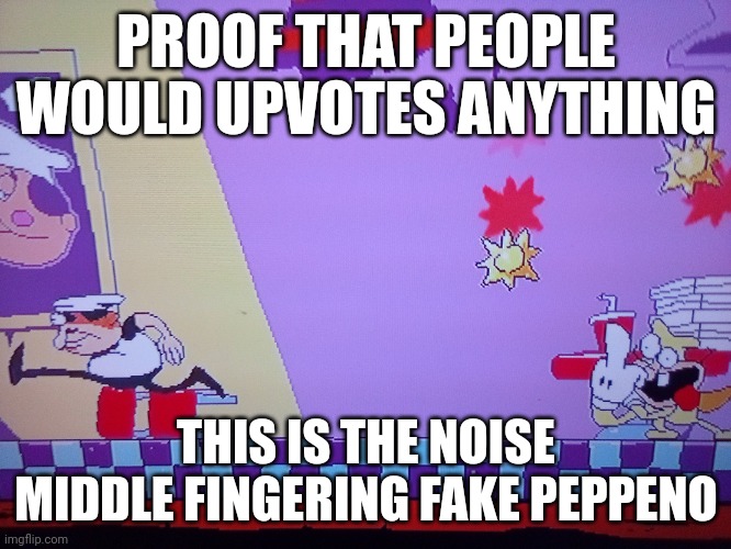 Proof that people would upvote anything | PROOF THAT PEOPLE WOULD UPVOTES ANYTHING; THIS IS THE NOISE MIDDLE FINGERING FAKE PEPPENO | image tagged in noise middle fingering | made w/ Imgflip meme maker