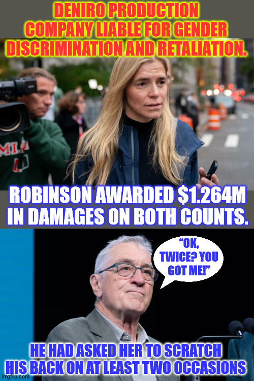 DENIRO PRODUCTION COMPANY LIABLE FOR GENDER DISCRIMINATION AND RETALIATION. ROBINSON AWARDED $1.264M IN DAMAGES ON BOTH COUNTS. “OK, TWICE?  | made w/ Imgflip meme maker