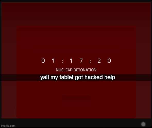 yall my tablet got hacked help | made w/ Imgflip meme maker