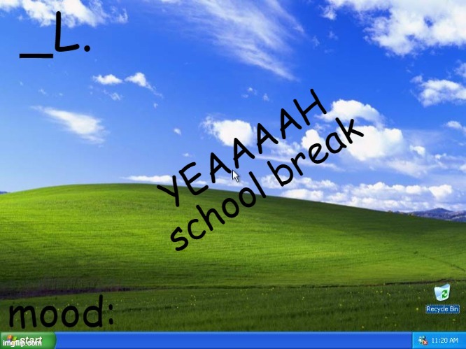 _L. templatee | YEAAAAH
school break | image tagged in _l templatee | made w/ Imgflip meme maker