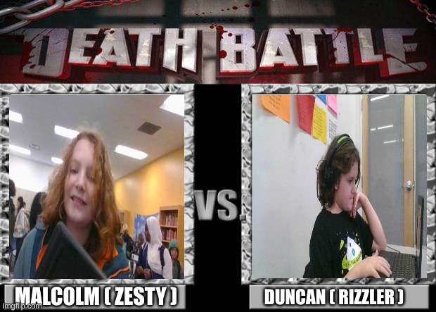 death battle | MALCOLM ( ZESTY ); DUNCAN ( RIZZLER ) | image tagged in death battle | made w/ Imgflip meme maker