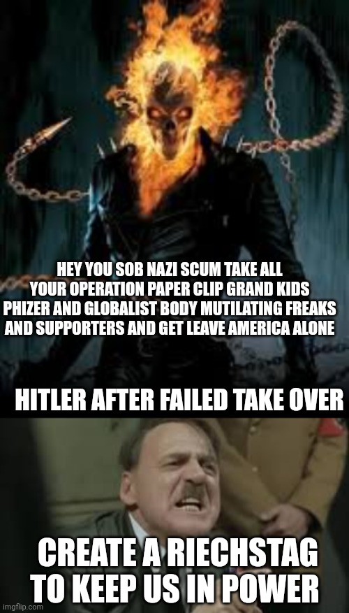 Hitler reacts to vaccine failure | HEY YOU SOB NAZI SCUM TAKE ALL YOUR OPERATION PAPER CLIP GRAND KIDS PHIZER AND GLOBALIST BODY MUTILATING FREAKS AND SUPPORTERS AND GET LEAVE AMERICA ALONE; HITLER AFTER FAILED TAKE OVER; CREATE A RIECHSTAG TO KEEP US IN POWER | image tagged in call of duty,globalist,anti vax | made w/ Imgflip meme maker