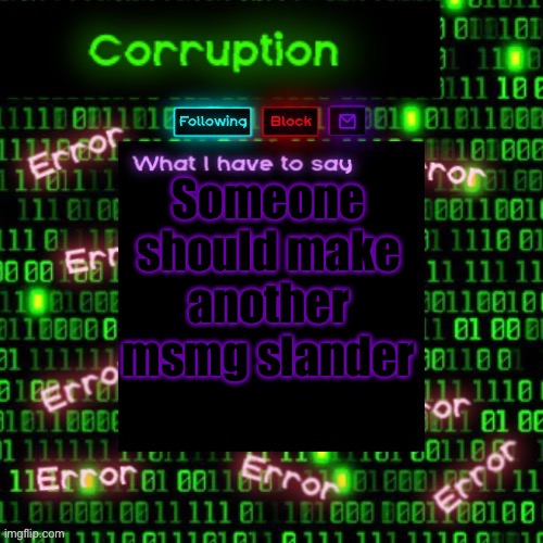 It’d be funny to confuse people who don’t use it in yt | Someone should make another msmg slander | image tagged in corruption 2 | made w/ Imgflip meme maker