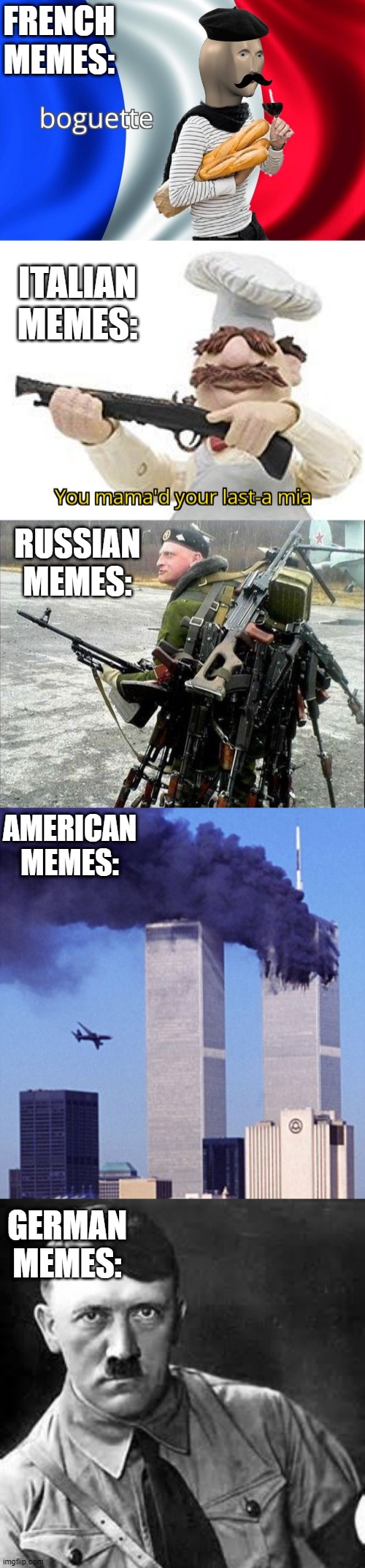 FRENCH MEMES:; ITALIAN MEMES:; RUSSIAN MEMES:; AMERICAN MEMES:; GERMAN MEMES: | image tagged in boguette,you mama'd your last-a mia,armed russian,twin tower style,adolf hitler,memes | made w/ Imgflip meme maker