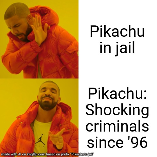 Drake Hotline Bling Meme | Pikachu in jail; Pikachu: Shocking criminals since '96 | image tagged in memes,drake hotline bling,pokemon | made w/ Imgflip meme maker