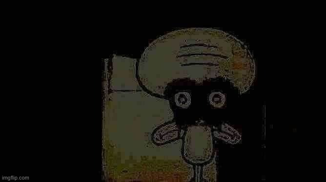 scary squidward | image tagged in scary squidward | made w/ Imgflip meme maker