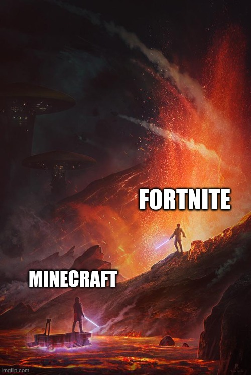 I don't care if you think otherwise, it's my opinion | FORTNITE; MINECRAFT | image tagged in star wars,revenge of the sith,fortnite,minecraft | made w/ Imgflip meme maker