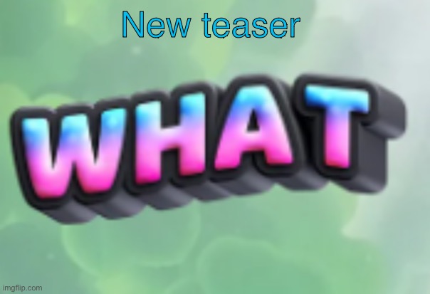 For chapter three | New teaser | image tagged in what | made w/ Imgflip meme maker