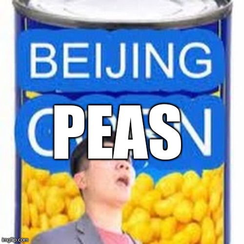 Beijing Corn | PEAS | image tagged in beijing corn | made w/ Imgflip meme maker