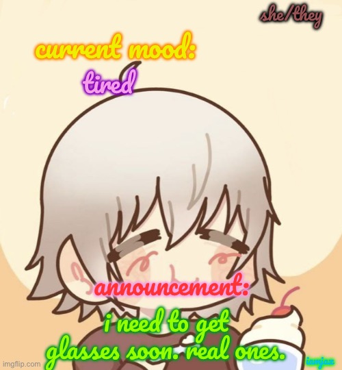 good afternoon y’all | she/they; current mood:; tired; announcement:; i need to get glasses soon. real ones. iamjax | image tagged in ginzou-san fanart | made w/ Imgflip meme maker