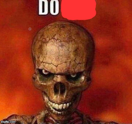 DO NOT skeleton | image tagged in do not skeleton | made w/ Imgflip meme maker