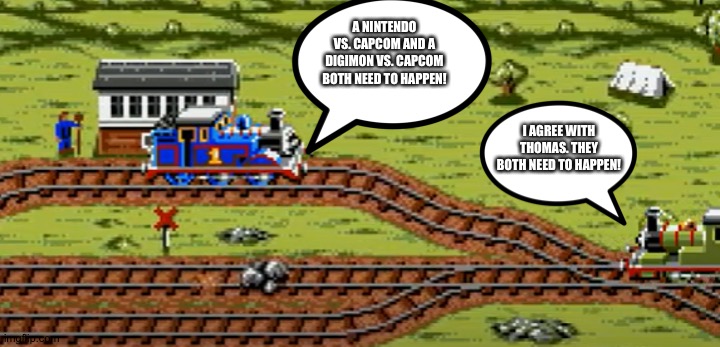Thomas and Percy want a Nintendo vs. Capcom and a Digimon vs. Capcom | A NINTENDO VS. CAPCOM AND A DIGIMON VS. CAPCOM BOTH NEED TO HAPPEN! I AGREE WITH THOMAS. THEY BOTH NEED TO HAPPEN! | image tagged in thomas and percy,crossover,nintendo,capcom,digimon | made w/ Imgflip meme maker