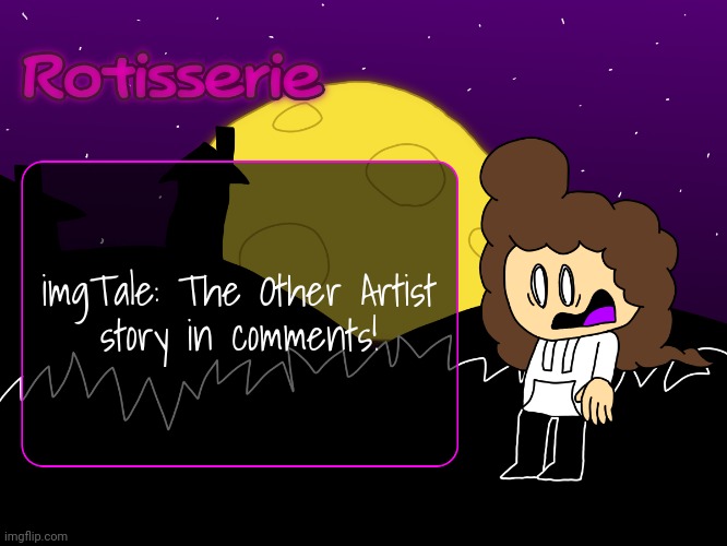 Rotisserie (spOoOOoOooKy edition) | imgTale: The Other Artist
story in comments! | image tagged in rotisserie spooooooooky edition | made w/ Imgflip meme maker