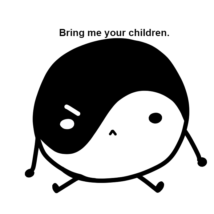 High Quality Bring me your children. (Yinyang inanimate insanity) Blank Meme Template