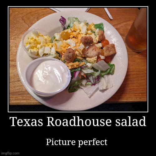 Yummy salad | Texas Roadhouse salad | Picture perfect | image tagged in funny,demotivationals,food memes | made w/ Imgflip demotivational maker