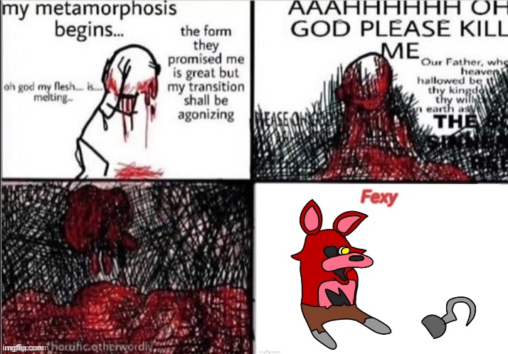 I'm fexy | image tagged in metamorphosis blank | made w/ Imgflip meme maker