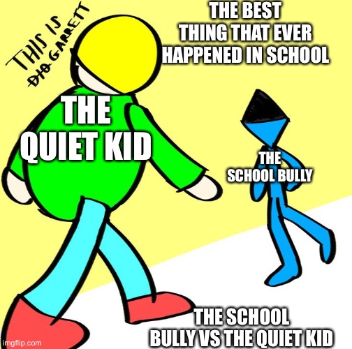 Bro what if this happened | THE BEST THING THAT EVER HAPPENED IN SCHOOL; THE QUIET KID; THE SCHOOL BULLY; THE SCHOOL BULLY VS THE QUIET KID | image tagged in garrett vs diamond man,school meme,quiet kid,school bully,dave and bambi | made w/ Imgflip meme maker